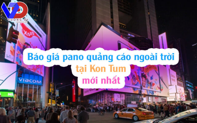 Báo giá pano quảng cáo ngoài trời tại Kon Tum mới nhất