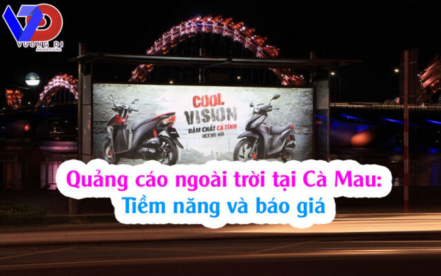 Quảng cáo ngoài trời tại Cà Mau: Tiềm năng và báo giá