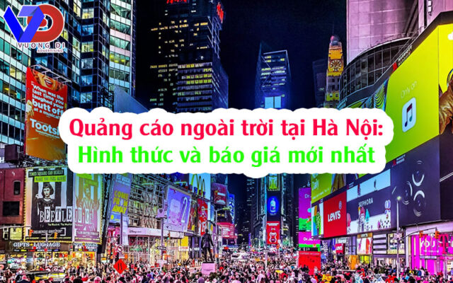 Quảng cáo ngoài trời tại Hà Nội: Hình thức và báo giá mới nhất