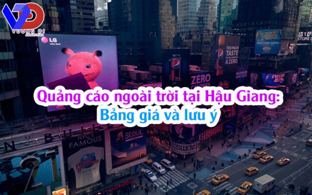 Quảng cáo ngoài trời tại Hậu Giang: Bảng giá và lưu ý