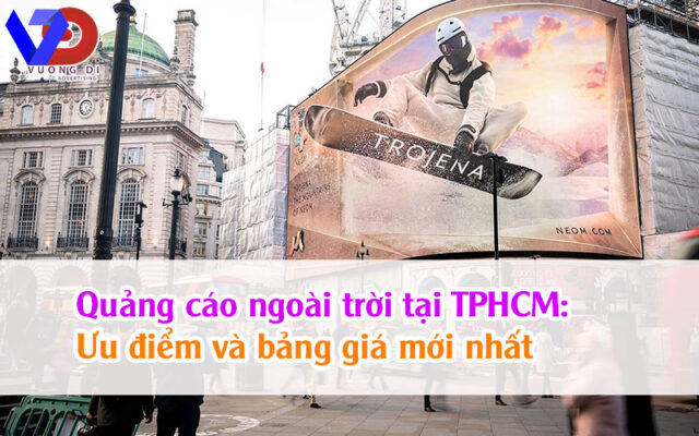 Quảng cáo ngoài trời tại TPHCM: Ưu điểm và bảng giá mới nhất