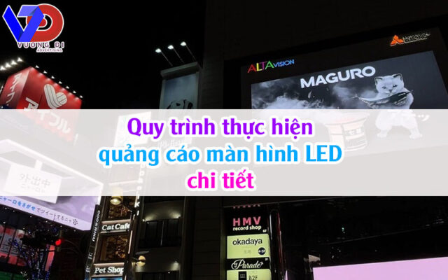 Quy trình thực hiện quảng cáo màn hình LED chi tiết