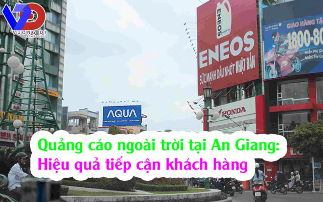 Quảng cáo ngoài trời tại An Giang: Hiệu quả tiếp cận khách hàng