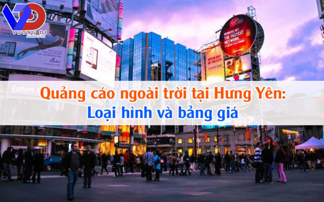 Quảng cáo ngoài trời tại Hưng Yên: Loại hình và bảng giá