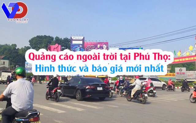 Quảng cáo ngoài trời tại Phú Thọ: Hình thức và báo giá mới nhất