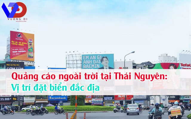 Quảng cáo ngoài trời tại Thái Nguyên: Vị trí đặt biển đắc địa