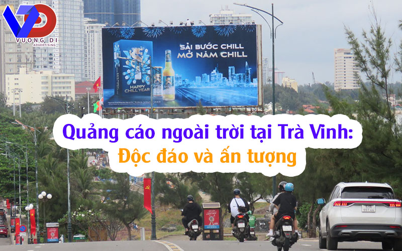 Quảng cáo ngoài trời tại Trà Vinh: Độc đáo và ấn tượng